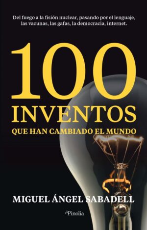 100 INVENTOS QUE HAN CAMBIADO MUNDO