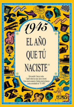 1945 EL AÑO EN QUE TU NACISTE