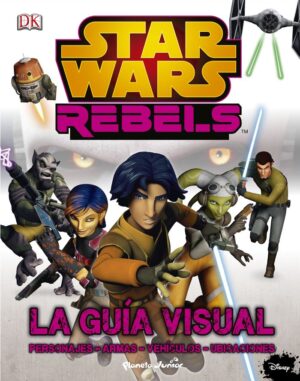 STAR WARS REBELS LA GUIA VISUAL