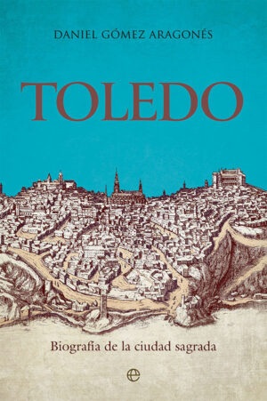 TOLEDO BIOGRAFIA DE LA CIUDAD SAGRA
